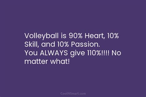 Quote Volleyball Is 90 Heart 10 Skill And 10 Passion You Always Give Coolnsmart