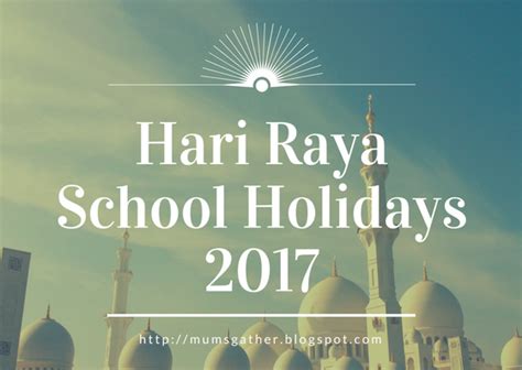 On this day the muslims go for prayers in mosques at early morning and followed by visiting. Hari Raya Aidilfitri School Holidays 2017 ~ Parenting Times