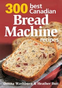 So i came with recipes that are diabetic friendly just because of him:) i gave first i'd like to thank you for buying this book. 300 Best Canadian Bread Machine Recipes | Robert Rose