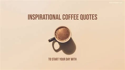 Inspirational Coffee Quotes To Start Your Day With Wishbaecom