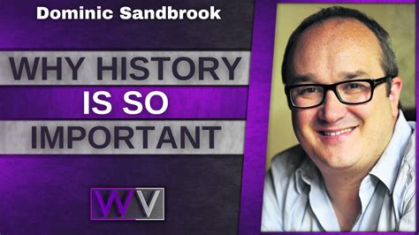 History Is Extremely Important Find Out Why Dominic Sandbrook Youtube