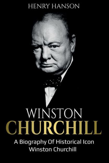 Winston Churchill A Biography Of Historical Icon Winston Churchill By