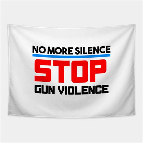 No More Silence Stop Gun Violence Stop Gun Violence Tapestry