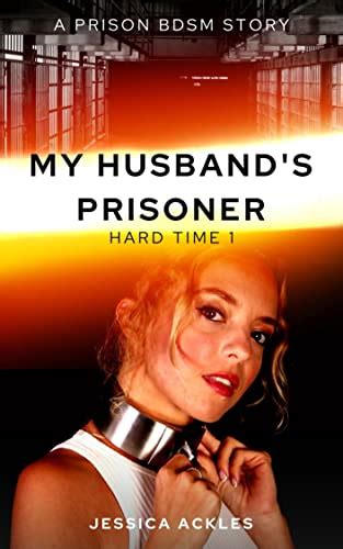 My Husbands Prisoner Hard Time 1 A Prison Bdsm Story Jail Tales