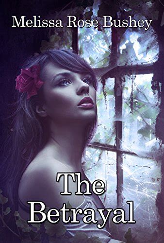 the betrayal by melissa rose bushéy goodreads