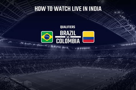 world cup qualifiers live how to watch brazil vs colombia live streaming