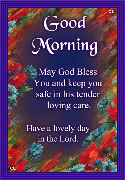 Good Morning May God Bless You And Keep You Safe In His Tender Loving Care Pictures Good