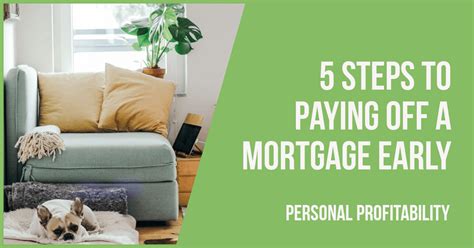5 Steps To Paying Off A Mortgage Early Personal Profitability