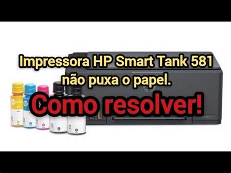 Impressora Hp Smart Tank N O Puxa O Papel Como Resolver Youtube