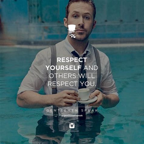 Respect Yourself And Others Will Respect You Gentleman Quotes