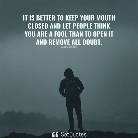 It Is Better To Keep Your Mouth Closed And Let People Think You Are A Fool