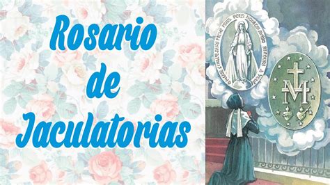 Santo Rosario De Jaculatorias A La Virgen De La Medalla Milagrosa Youtube