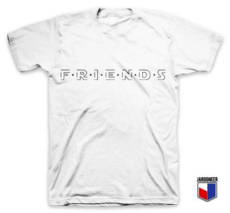 Friends T Shirt Cool Shirt Designs