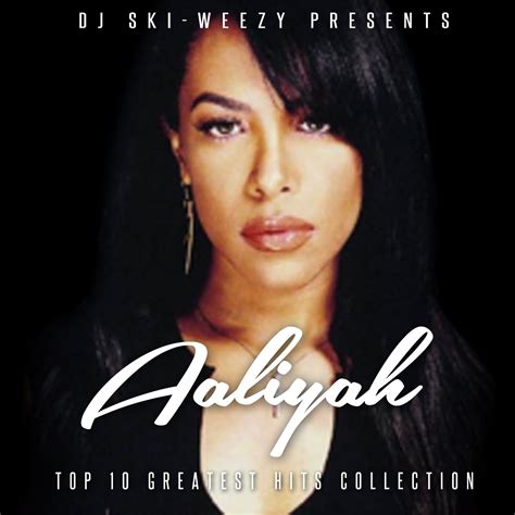 Aaliyah Top 10 Hits Collection By Dj Ski Weezy And Aaliyah From Dj Ski