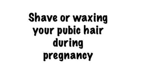 Shave Or Waxing Your Pubic Hair During Pregnancy Pregnancy Youtube