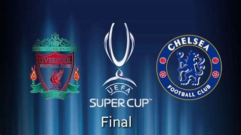 Champions league 2021 final, manchester city vs chelsea: UEFA Super Cup Final -Chelsea Vs Liverpool! WEDNESDAY ...