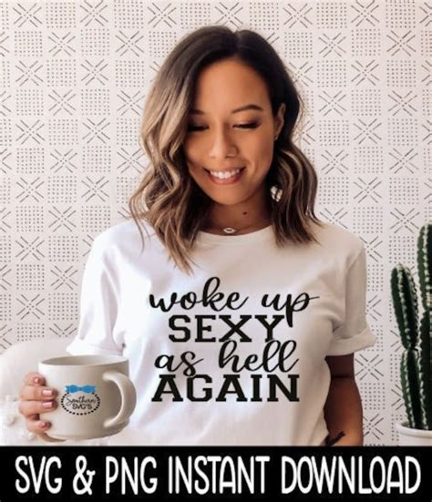 woke up sexy as hell again svg png inspirational quote etsy