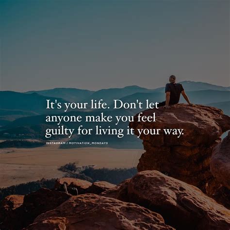 Its Your Life Dont Let Anyone Make You Feel Guilty For Living It