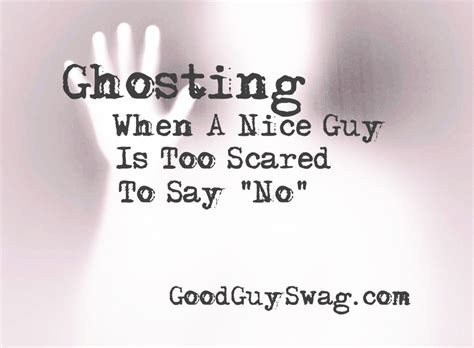 Ghosting When A Nice Guy Is Too Scared To Say “no” Done Quotes