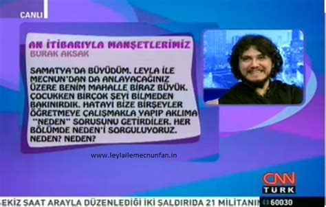 Burak aksak'ın hayal gücüne hayran kaldığım bölümlerde diziyi izlememiş biri zorlanqbilir. Cnn Türk - Burada Laf Çok Programı - Leyla ile Mecnun ...