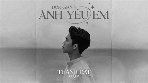 ĐƠN GIẢN ANH YÊU EM MV Lyrics THÀNH ĐẠT COVER Nhạc buồn tâm