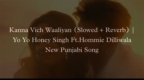 Kanna Vich Waaliyan Slowed Reverb Yo Yo Honey Singh Fthommie Dilliwala New Punjabi Song