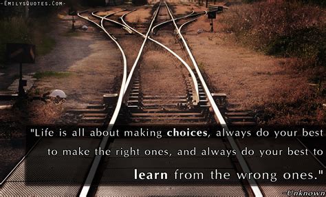Life is all about making choices, always do your best to make the right ...