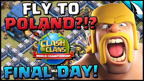 World Championship Final Day Fly To Poland Clash Of Clans Youtube