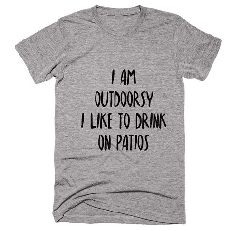 I Am Outdoorsy I Like To Drink On Patios T Shirt Funny Graphic Tees T Shirts For Women Shirts