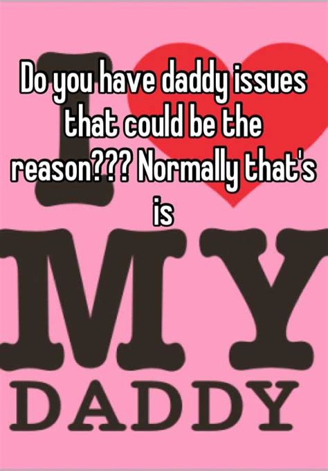 Do You Have Daddy Issues That Could Be The Reason Normally Thats Is