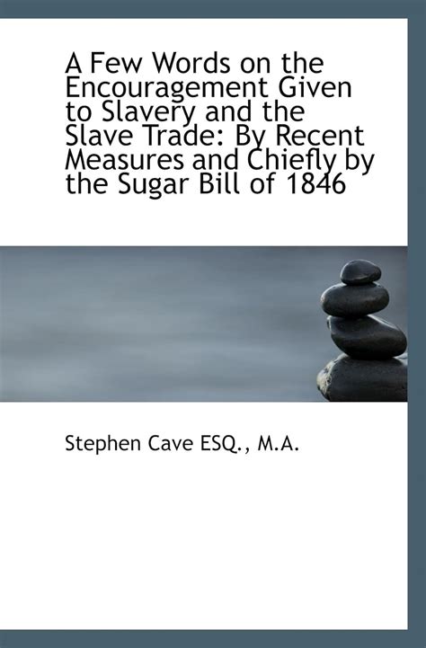 A Few Words On The Encouragement Given To Slavery And The Slave Trade By Recent