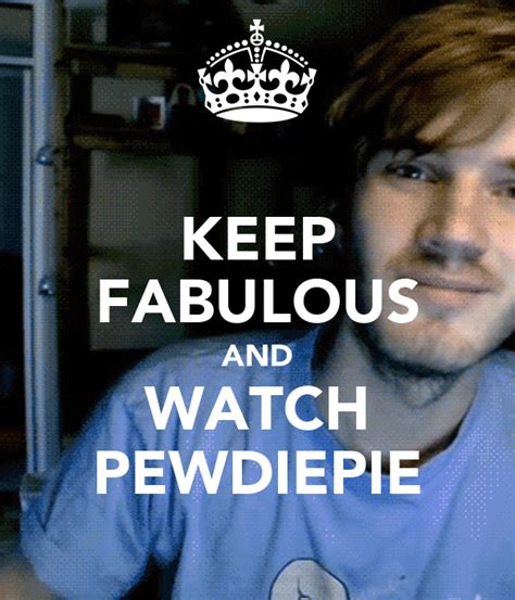 Keep Fabulous And Watch Pewdiepie Poster Fauzirhyt Keep Calm O Matic