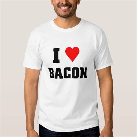 I Love Bacon T Shirt Zazzle