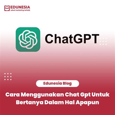 Chat Gpt Penjelasan Dan Cara Penggunaannya Eduidea Pd