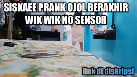 Siskaee Prank Ojol Berakhir Wik Wik No Sensor Link Di Diskipsi Youtube