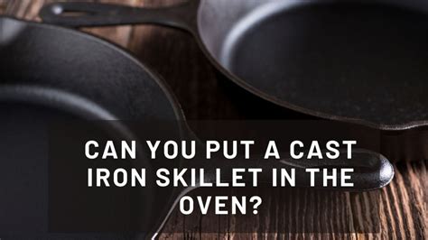 Can You Put A Cast Iron Skillet In The Oven