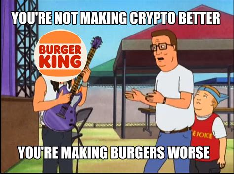 Youre Not Making Crypto Better Youre Making Burgers Worse Youre