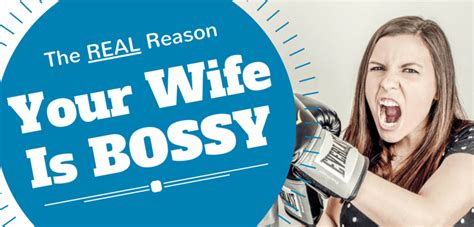 The Real Reason Your Wife Is Bossy And What You Can Do About It Husband Help Haven