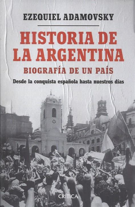 Adamovsky Ezequiel Historia De La Argentina Biografía De Un País De
