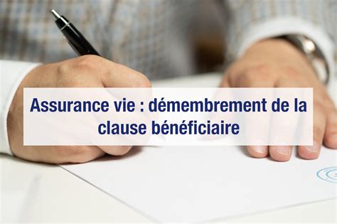 Démembrement de la clause bénéficiaire d assurance vie Prosper Conseil