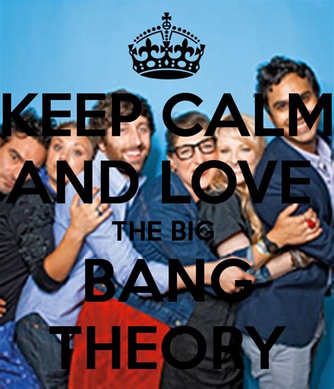 KEEP CALM AND LOVE THE BIG BANG THEORY Bigbang Big Bang Theory The