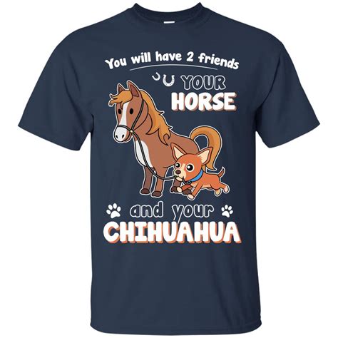 You Will Have Two Friends Horse Chihuahua T Shirts Vota Color
