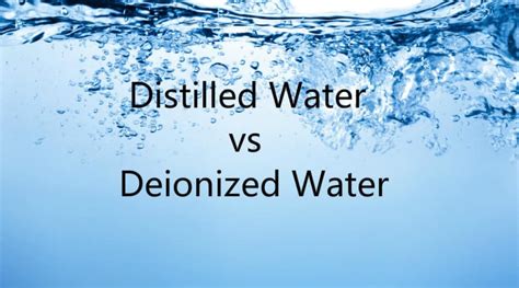 Distilled Water Vs Deionized Water Whats The Difference