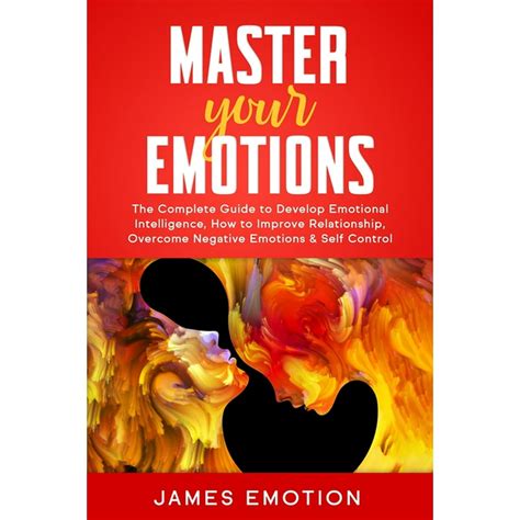 Master Your Emotions The Complete Guide To Develop Emotional