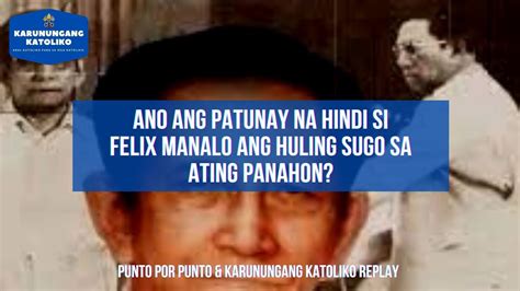 Ano Ang Patunay Na Hindi Si Felix Manalo Ang Huling Sugo Sa Ating