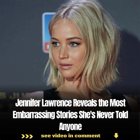 Jennifer Lawrence Reveals The Most Embarrassing Stories She S Never