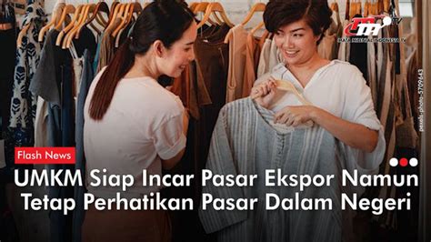 Pelaku Umkm Diminta Mulai Incar Pasar Ekspor Biar Produk Lokal Bisa