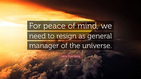 Larry Eisenberg Quote For Peace Of Mind We Need To