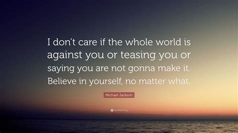 Michael Jackson Quote I Dont Care If The Whole World Is Against You