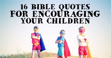 16 Bible Quotes For Encouraging Your Children